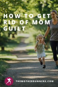 how to get rid of mom guilt