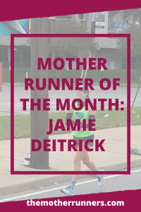 Mother runner of the month Jamie Deitrick