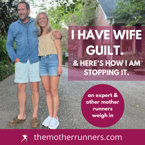Stop “Wife Guilt” From Holding You Back The Mother Runners